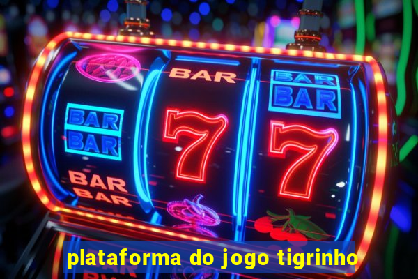 plataforma do jogo tigrinho